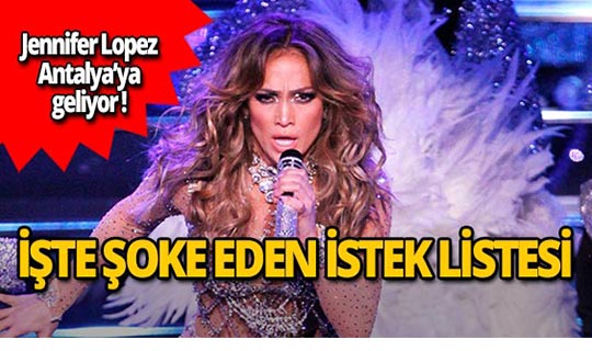 Antalya'da konser verecek olan Jennifer Lopez'in şaşırtan istekleri!