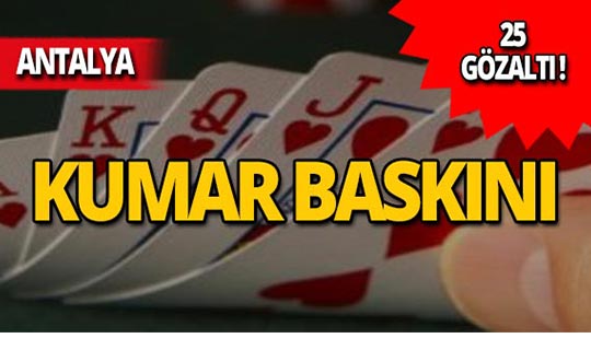 Antalya'da kumar baskını: 25 kişiye gözaltı!