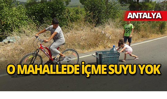 Antalya'da o mahallede içme suyu bulunmuyor