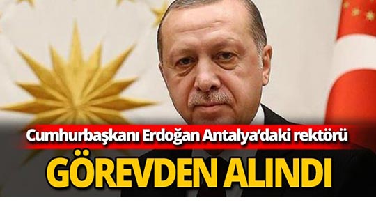 Antalya'da rektör görevden alındı