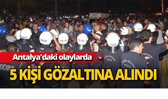 Antalya'da seçim akşamı yaşan olaylara 5 gözaltı
