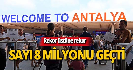 Antalya'da turist sayısı 8 milyonu geçti!