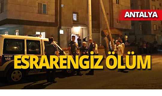 Antalya'da yalnız yaşayan adamın şüpheli ölümü