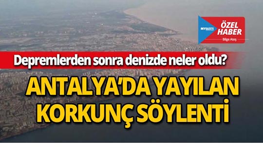 Antalya'daki depremle ilgili korkunç iddia!