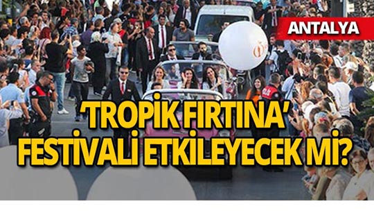 'Tropik fırtına' festivali etkileyecek mi? Etkinlikler iptal oldu mu?