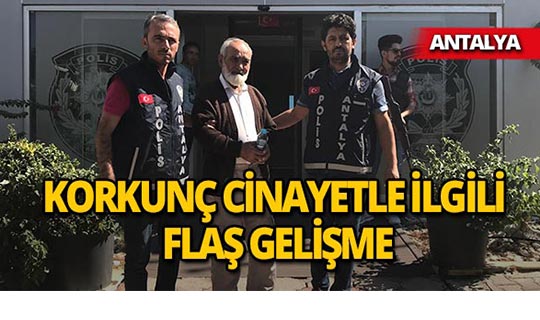Antalya'daki korkunç cinayetle ilgili flaş gelişme