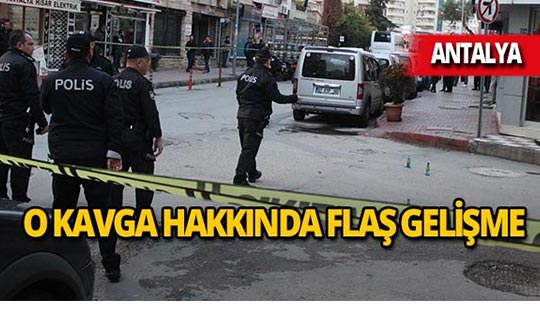 Antalya'daki silahlı kavga hakkında flaş gelişme!
