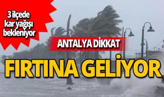 Antalya dikkat! İlçelerde kar yağışı bekleniyor