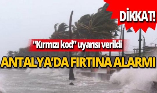 Antalya dikkat! Meteoroloji'den 'kırmızı kod' alarmı