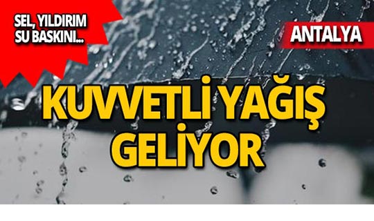Antalya için flaş uyarı: Kuvvetli yağış geliyor!