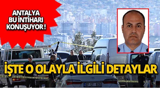Antalya İl Emniyet Müdür Yardımcısı'nın intiharı ile ilgili detaylar ortaya çıktı!