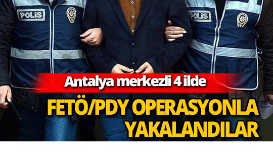 Antalya merkezli 4 ilde FETÖ operasyonu: 6 gözaltı