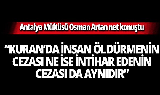 Antalya Müftüsü Osman Artan net konuştu: 'Kuran’da intihar insan öldürmekle aynı şeydir'