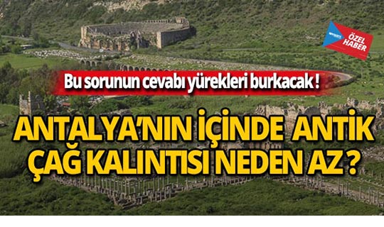 Antalya'nın içinde antik çağ kalıntısı neden az?