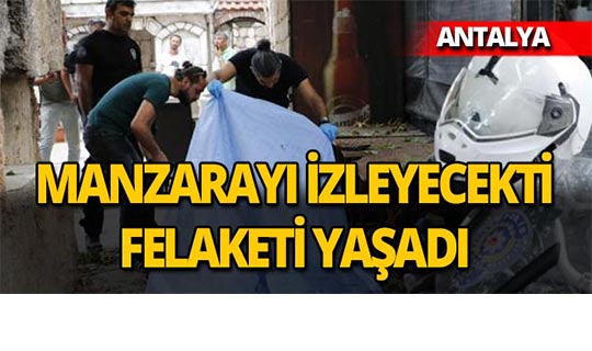 Antalya Üç Kapılar'a manzarayı izlemek için çıkmıştı