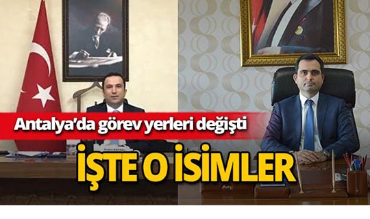 Antalya’da 2 vali yardımcısı ve 7 kaymakamın görev yeri değişti