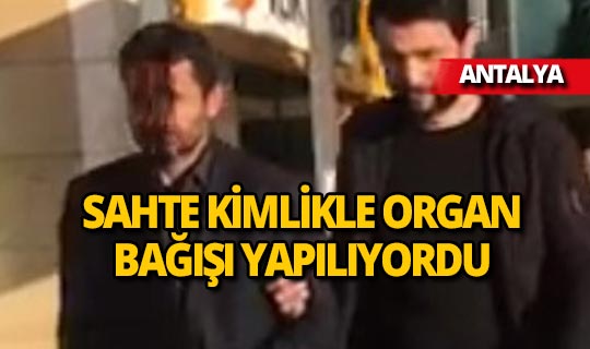 Antalya’da sahte kimlikle organ bağışına 2 tutuklama