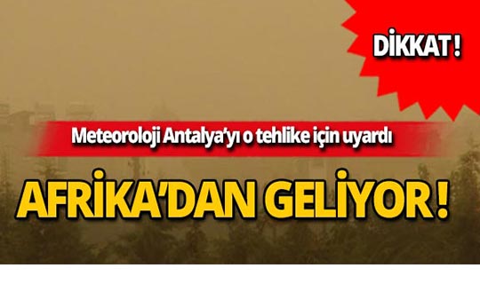 Antalyalılar dikkat! Meteoroloji Afrika'dan gelecek tehlike için uyardı!