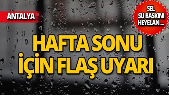 Antalyalılar dikkat! Meteoroloji'den hafta sonu uyarısı