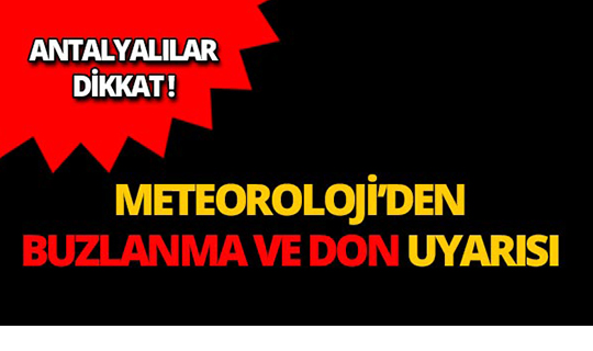 Antalyalılar dikkat! Meteoroloji'den kuvvetli buzlanma ve don uyarısı!