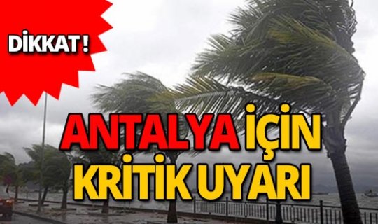 Antalyalılar dikkat! Meteoroloji'den şiddetli yağış ve fırtına uyarısı!