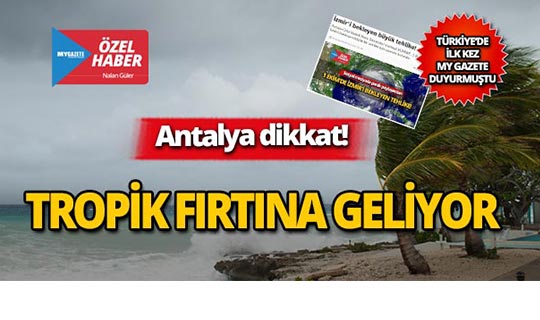 Antalyalılar dikkat! Meteoroloji'den 'Tropik fırtına' uyarısı!