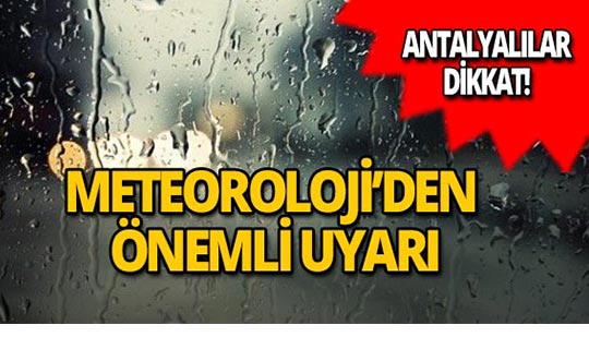 Antalyalılar dikkat! Meteoroloji'den yeni uyarı!
