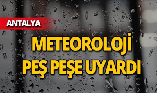 Antalyalılar dikkat! Meteoroloji sahil kesimleri için uyardı