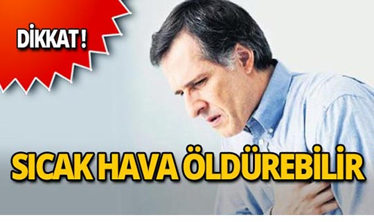 Aşırı sıcak hava kalp krizine neden olabilir!