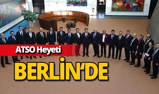 ATSO Heyeti Almanya temaslarına Berlin'de devam etti