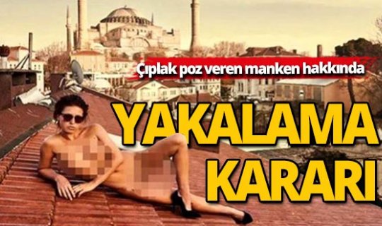 Ayasofya'da çıplak poz veren manken hakkında karar çıktı