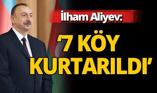 Azerbaycan Cumhurbaşkanı Aliyev: 7 köy işgalden kurtarıldı