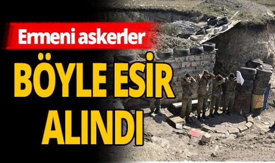 Azerbaycan Ordusu Ermeni askerleri esir aldı