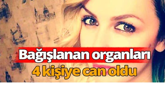 Bağışlanan organları 4 kişiye can oldu