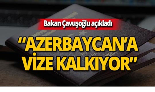 Bakan açıkladı: 'Azerbaycan'a vize kalkıyor'