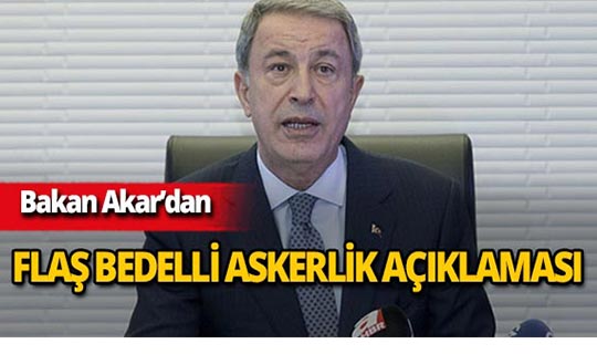 Bakan Akar'dan son dakika bedelli askerlik açıklaması!