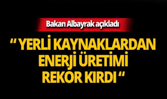 Bakan Albayrak'tan Türkiye'nin enerji üretimine ilişkin açıklama!