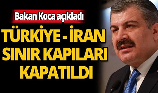 Bakan Koca: İran sınır geçici olarak kapatıldı