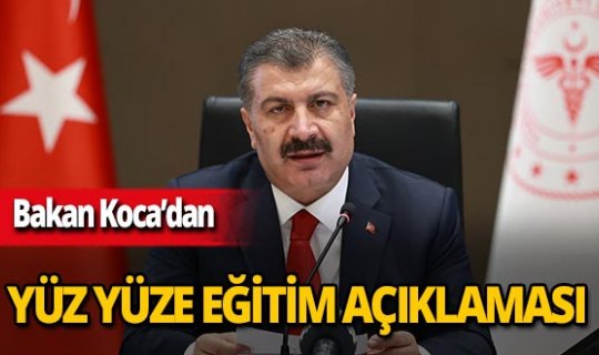 Bakan Koca: 'Yüz yüze eğitimde sorun yaşamadık'