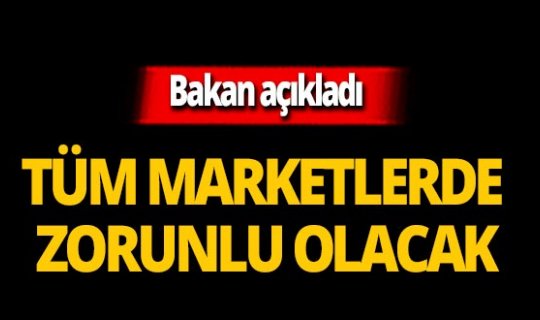 Bakan Kurum açıkladı: Tüm marketlerde zorunlu olacak!