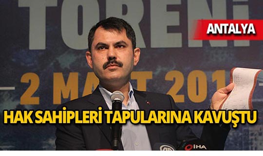 Bakan Kurum, Antalya'da 4 bin 874 hak sahibine tapularını dağıttı!
