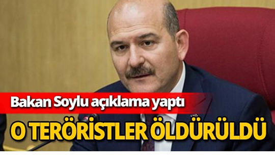 Bakan Soylu açıkladı: 'O teröristler öldürüldü'