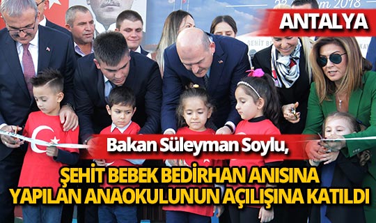 Bakan Soylu, Şehit Bebek Bedirhan Karakaya'nın anısına yapılan anaokulu açılışına katıldı