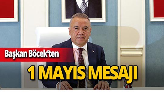 Başkan Böcek: 'Emek ve alın teri kutsaldır'