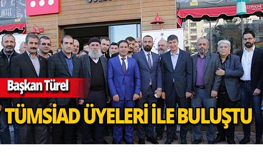 Başkan Türel TÜMSİAD üyeleri ile bir araya geldi