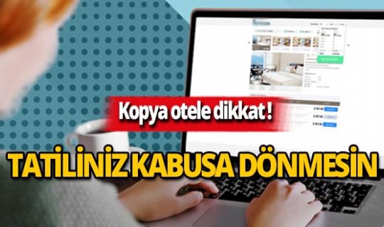 Bayram tatiline sayılı günler kala kopya otele dikkat!