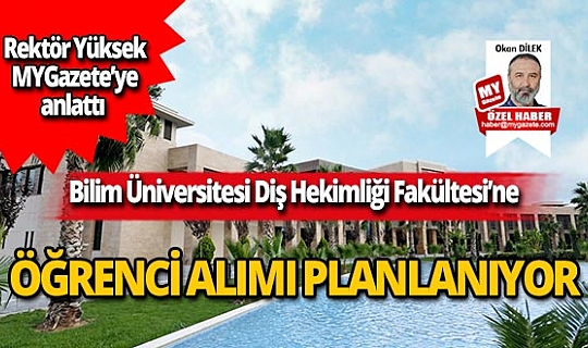 Bilim Üniversitesi Diş Hekimliği Fakültesi’ne öğrenci alımı planlanıyor