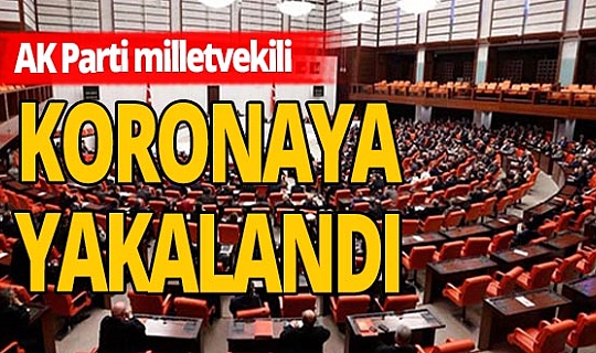 Bir milletvekili daha koronavirüse yakalandı