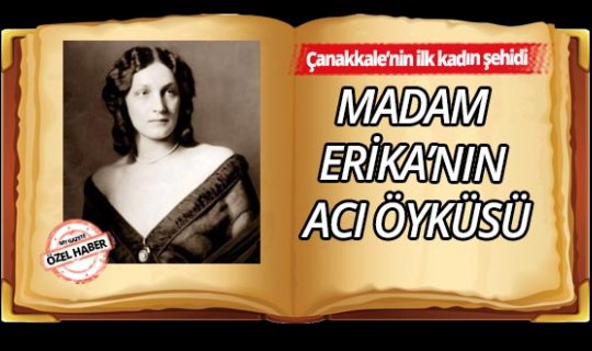 Çanakkale'nin ilk kadın şehidi Madam Erika'nın acı öyküsü...