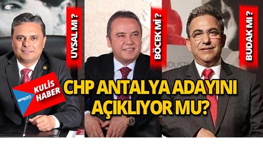 CHP Antalya Büyükşehir adayını açıklıyor mu?